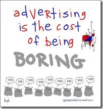 Advertising is the cost of being boring