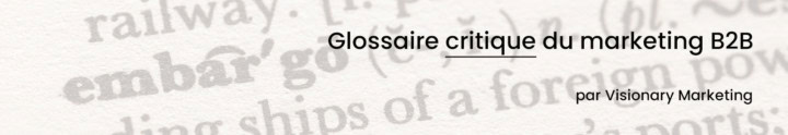 Glossaire critique du marketing B2B de Visionary Marketing