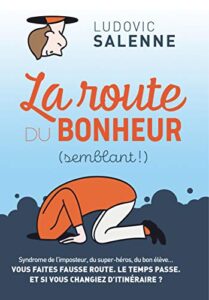 La route du bonheur (semblant !) de Ludovic Salenne - illustration de François Lamy. Ludovic livre ses conseils aux entrepreneurs qui veulent éviter le burn-out